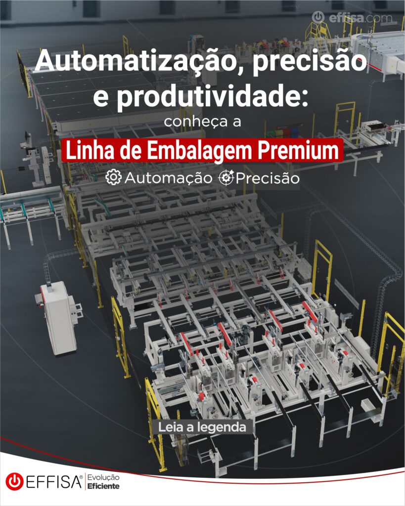 Automatização, precisão e produtividade: conheça a Linha de Embalagem Premium da Effisa